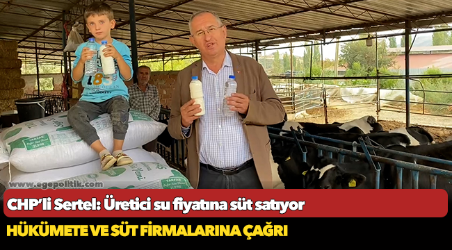 CHP’li Sertel: Üretici su fiyatına süt satıyor