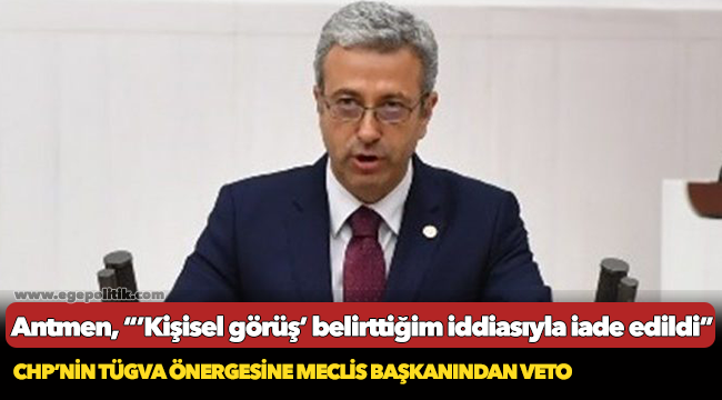 CHP’NİN TÜGVA ÖNERGESİNE MECLİS BAŞKANINDAN VETO