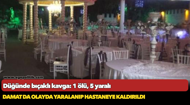 Düğünde bıçaklı kavga: 1 ölü, 5 yaralı