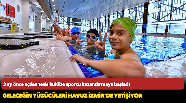 Geleceğin yüzücüleri Havuz İzmir’de yetişiyor