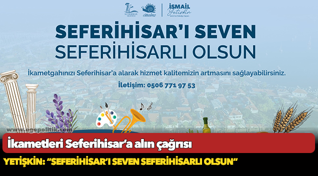 İkametleri Seferihisar’a alın çağrısı Yetişkin: “Seferihisar’ı seven Seferihisarlı olsun”
