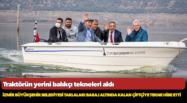İzmir Büyükşehir Belediyesi tarlaları baraj altında kalan çiftçiye tekne hibe etti
