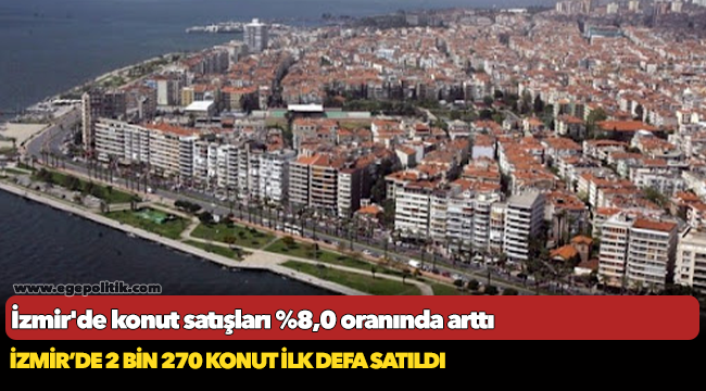 İzmir'de konut satışları %8,0 oranında arttı