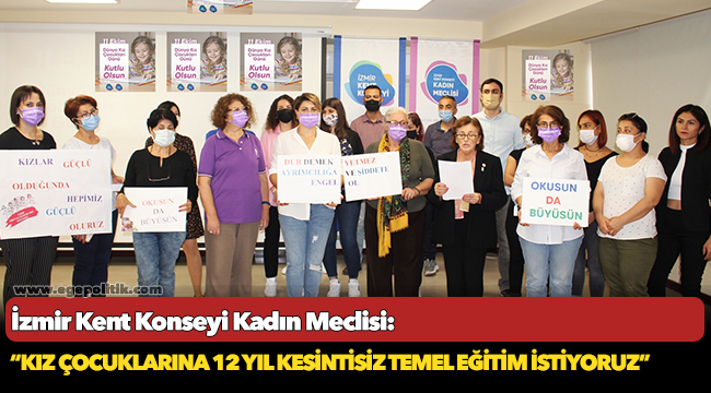 İzmir Kent Konseyi Kadın Meclisi, "Kız çocuklarına 12 yıl kesintisiz temel eğitim istiyoruz"
