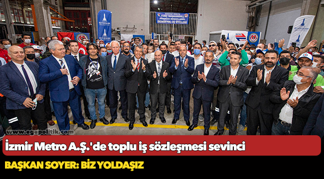 İzmir Metro A.Ş.'de toplu iş sözleşmesi sevinci