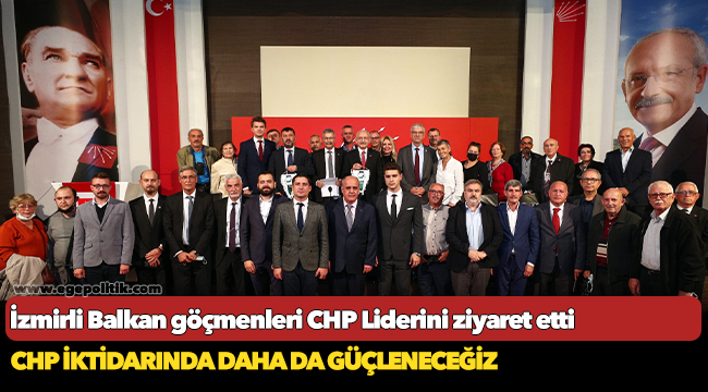 İzmirli Balkan göçmenleri CHP Liderini ziyaret etti