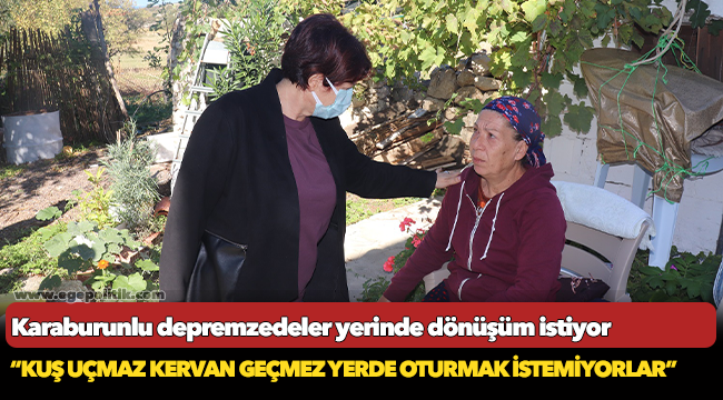 Karaburunlu depremzedeler yerinde dönüşüm istiyor…