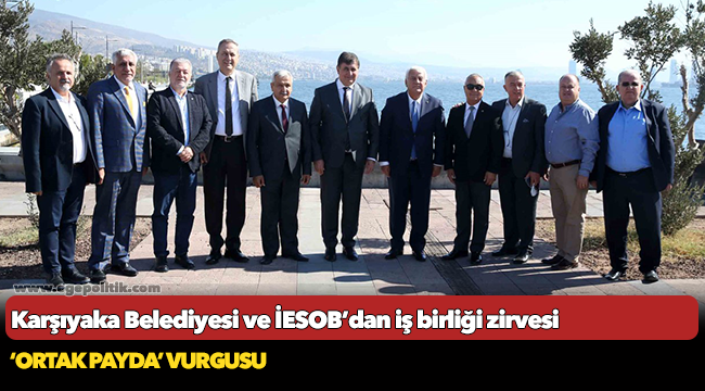 Karşıyaka Belediyesi ve İESOB’dan iş birliği zirvesi
