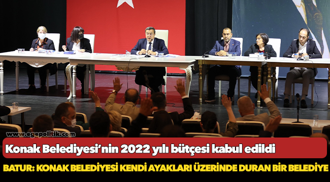 Konak Belediyesi’nin 2022 yılı bütçesi kabul edildi