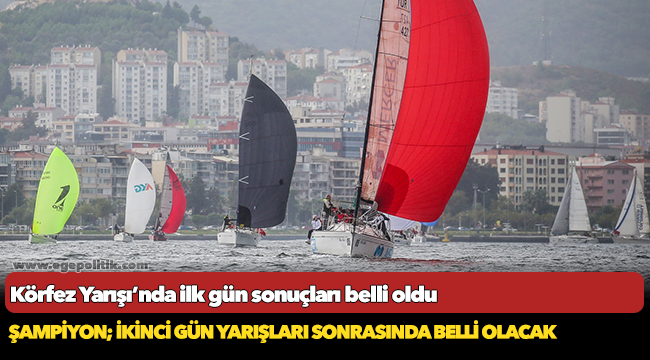 Körfez Yarışı’nda ilk gün sonuçları belli oldu