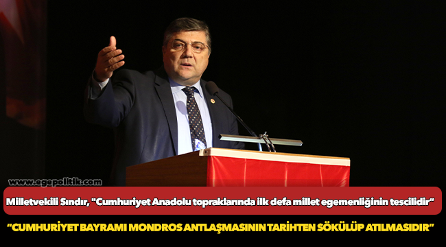Milletvekili Sındır, "Cumhuriyet Anadolu topraklarında ilk defa millet egemenliğinin tescilidir”