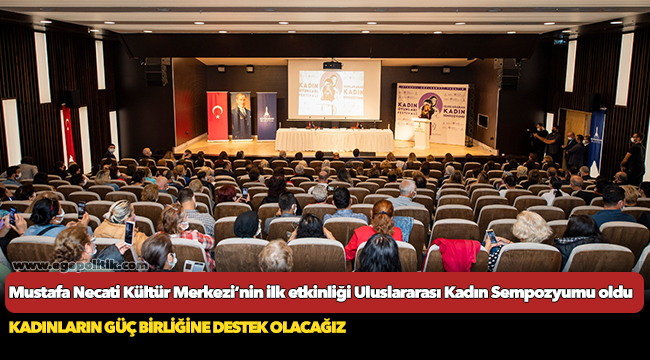 Mustafa Necati Kültür Merkezi’nin ilk etkinliği Uluslararası Kadın Sempozyumu oldu