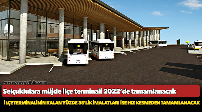 Selçuklulara müjde İlçe terminali 2022’de tamamlanacak