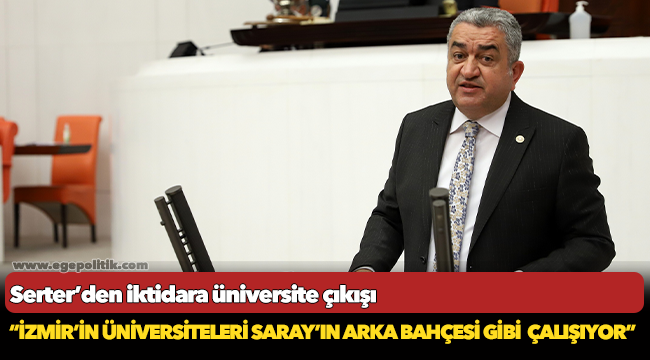 Serter: “İzmir’in üniversiteleri Saray’ın arka bahçesi gibi  çalışıyor”