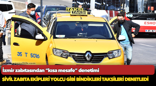 Sivil zabıta ekipleri yolcu gibi bindikleri taksileri denetledi