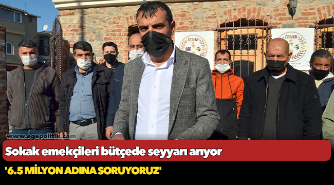 Sokak emekçileri bütçede seyyarı arıyor