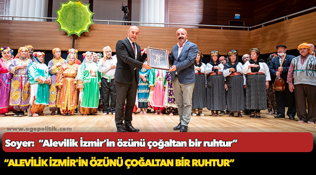 Soyer:  “Alevilik İzmir’in özünü çoğaltan bir ruhtur”