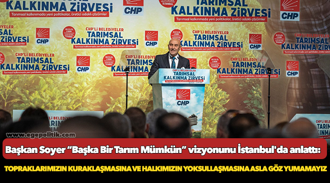Soyer, "Topraklarımızın kuraklaşmasına ve halkımızın yoksullaşmasına asla göz yumamayız"