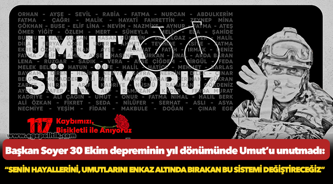 Soyer, Umut’u unutmadı: “Senin hayallerini, umutlarını enkaz altında bırakan bu sistemi değiştireceğiz”