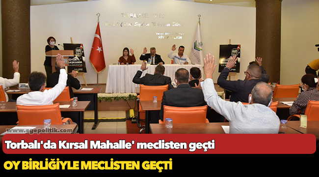 Torbalı’da ‘Kırsal Mahalle’ düzenlemesi meclisten geçti