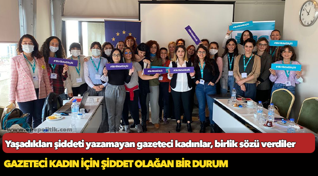 Yaşadıkları şiddeti yazamayan gazeteci kadınlar, birlik sözü verdiler