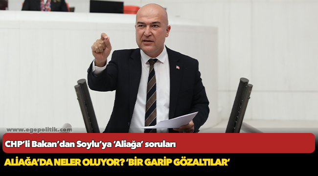Aliağa’da neler oluyor? ‘Bir garip gözaltılar’