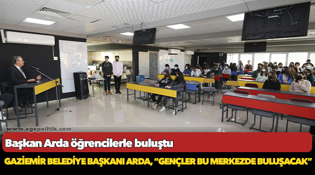 Başkan Arda öğrencilerle buluştu