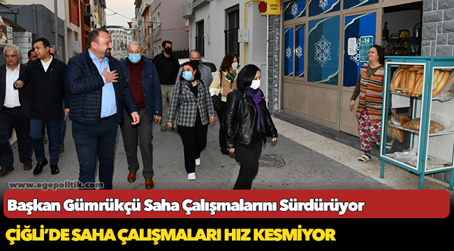 Başkan Gümrükçü Saha Çalışmalarını Sürdürüyor