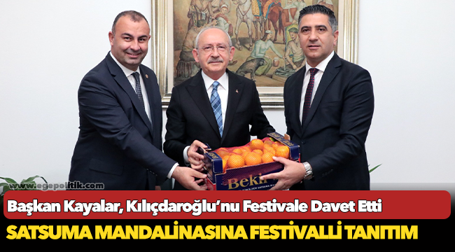 Başkan Kayalar, Kılıçdaroğlu’nu Festivale Davet Etti