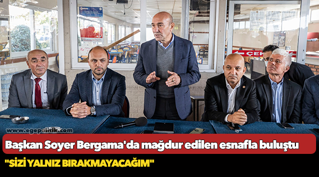 Başkan Soyer Bergama'da mağdur edilen esnafla buluştu