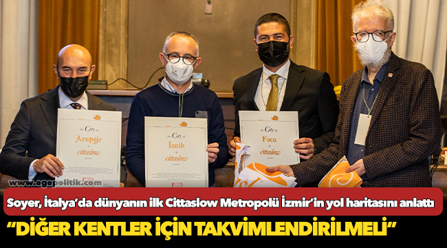 Başkan Soyer, İtalya’da dünyanın ilk Cittaslow Metropolü İzmir’in yol haritasını anlattı