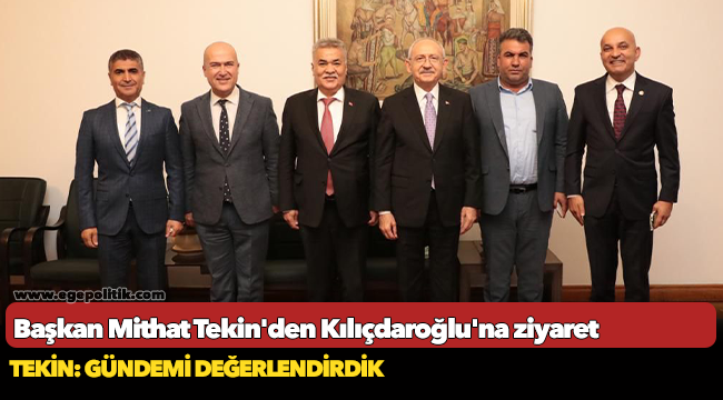 Başkan Tekin’den Kılıçdaroğlu’na ziyaret