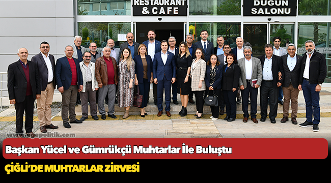 Başkan Yücel ve Gümrükçü Muhtarlar İle Buluştu