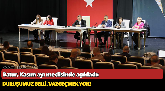 Batur, kasım ayı meclisinde açıkladı:  Duruşumuz belli, vazgeçmek yok!