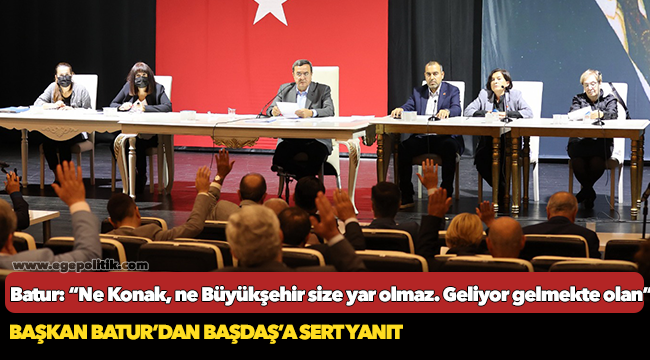 Batur: Ne Konak, ne Büyükşehir size yar olmaz. Geliyor gelmekte olan!