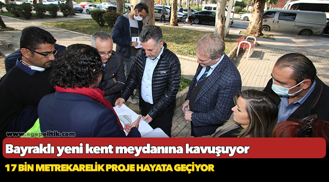 Bayraklı yeni kent meydanına kavuşuyor