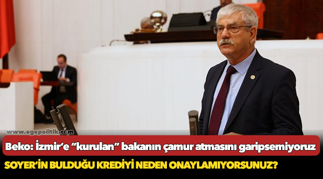 Beko: İzmir’e “kurulan” bakanın çamur atmasını garipsemiyoruz