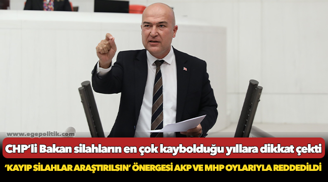 CHP’li Bakan silahların en çok kaybolduğu yıllara dikkat çekti
