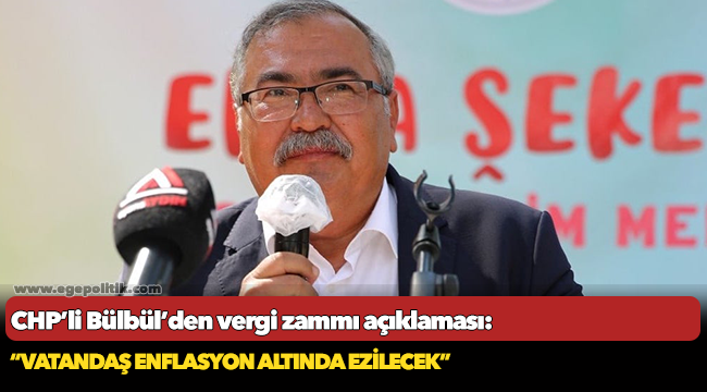 CHP’li Bülbül’den vergi zammı açıklaması!
