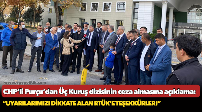 CHP’li Purçu’dan Üç Kuruş dizisinin ceza almasına açıklama!