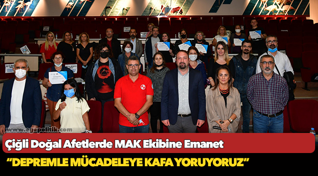 Çiğli Doğal Afetlerde MAK Ekibine Emanet