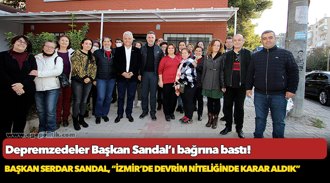 Depremzedeler Başkan Sandal’ı bağrına bastı!
