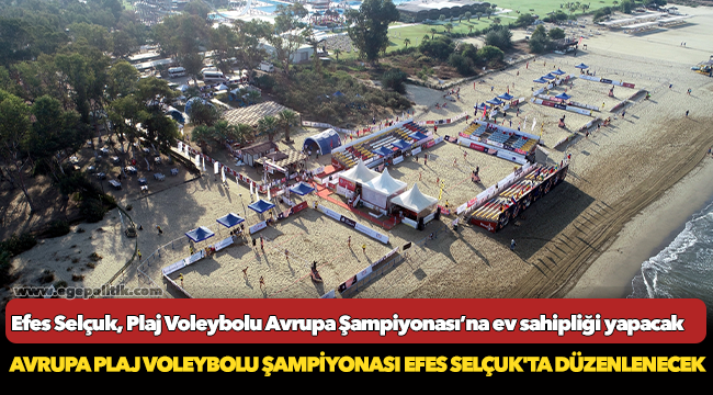 Efes Selçuk, Plaj Voleybolu Avrupa Şampiyonası’na ev sahipliği yapacak
