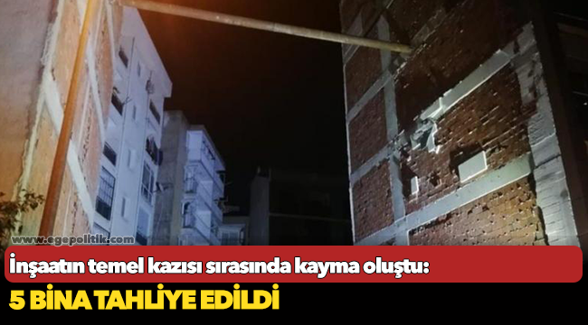 İnşaatın temel kazısı sırasında kayma oluştu: 5 bina tahliye edildi