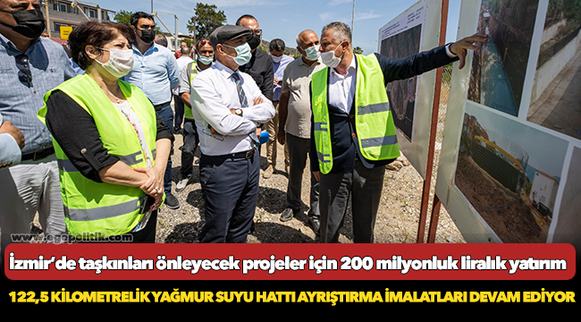 İzmir’de taşkınları önleyecek projeler için 200 milyonluk liralık yatırım