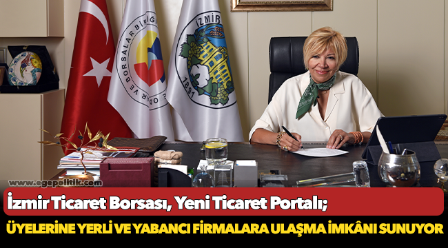 izmir ticaret borsası, yeni ticaret portalı ile üyelerine yerli ve yabancı firmalara ulaşma imkânı sunuyor