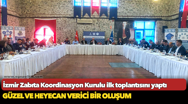 İzmir Zabıta Koordinasyon Kurulu ilk toplantısını yaptı