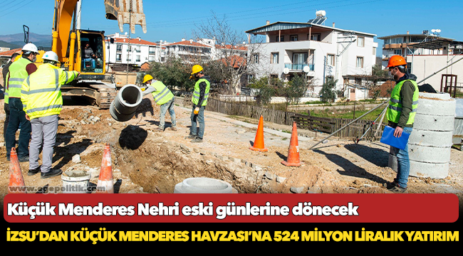 İZSU’dan Küçük Menderes Havzası’na 524 milyon liralık yatırım