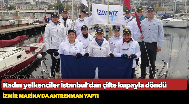 Kadın yelkenciler İstanbul’dan çifte kupayla döndü