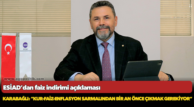 Karabağlı: “Kur-faiz-enflasyon sarmalından bir an önce çıkmak gerekiyor”